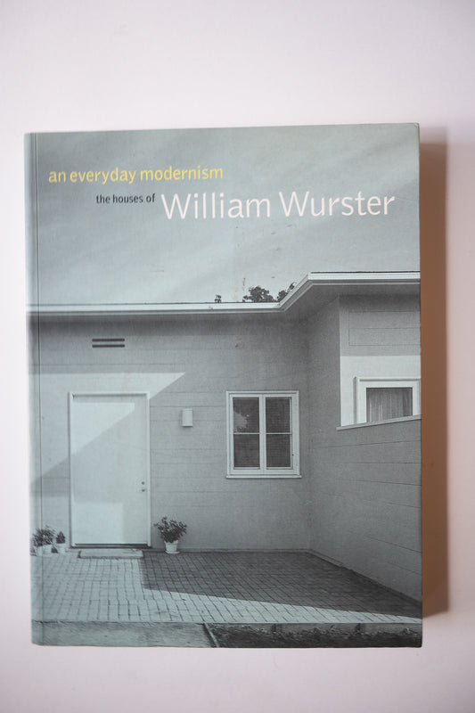 An Everyday Modernism: The Houses of William Wurster, Treib, 1999