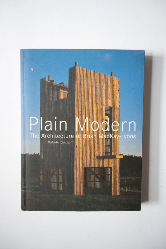 Plain Modern: The Architecture of Brian Mackay-Lyons, Quantrill, 2005